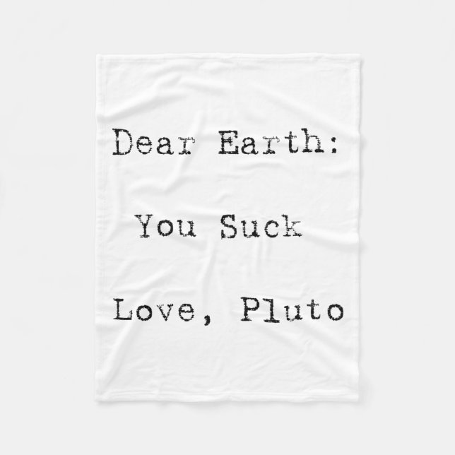 Dear Earth You Suck T Shirt  Fleece Blanket (Front)