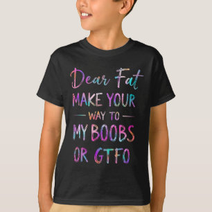 Dear Fat Make Your Way To My Breast Funny Gym Humo T-Shirt