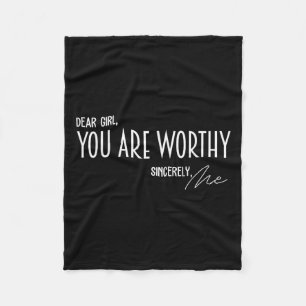 Dear Girl You Are Worthy Sincerely Me Funny Quote  Fleece Blanket