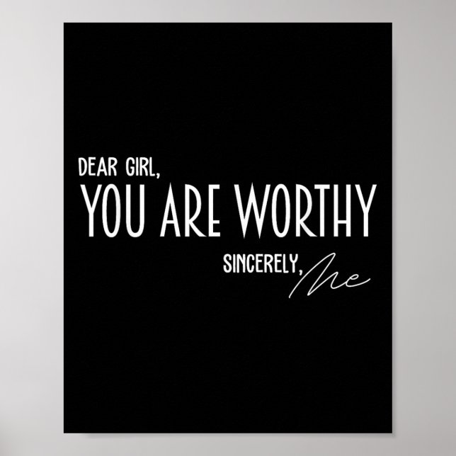 Dear Girl You Are Worthy Sincerely Me Funny Quote  Poster (Front)