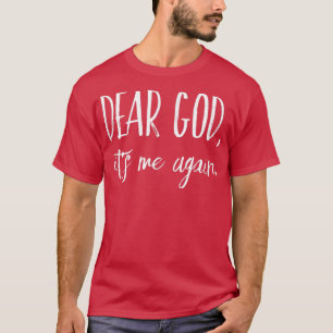 Dear God, Its Me AgainInspirational Christian Desi T-Shirt