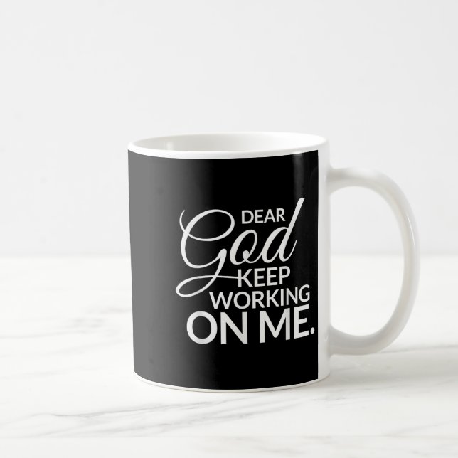 Dear God Keep Working On Me  Coffee Mug (Right)
