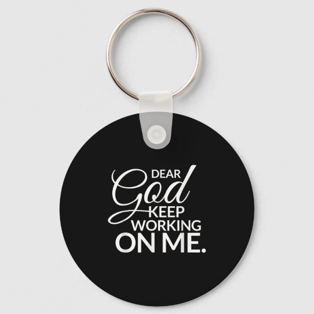 Dear God Keep Working On Me  Key Ring (Front)