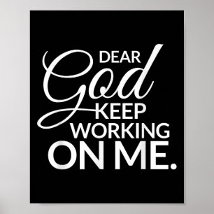 Dear God Keep Working On Me  Poster