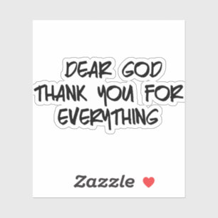DEAR GOD THANK YOU FOR EVERYTHING