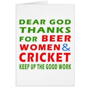 Dear God Thanks For Beer Women And Cricket