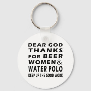 Dear God Thanks For Beer Women and Water Polo Key Ring