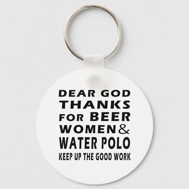 Dear God Thanks For Beer Women and Water Polo Key Ring (Front)
