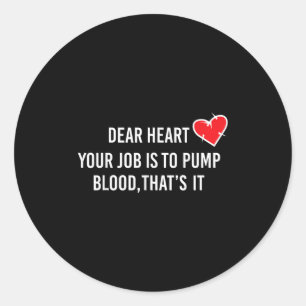 Dear Heart - Pump Blood Quote For Valentine's Day Classic Round Sticker