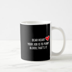Dear Heart - Pump Blood Quote For Valentine's Day  Coffee Mug