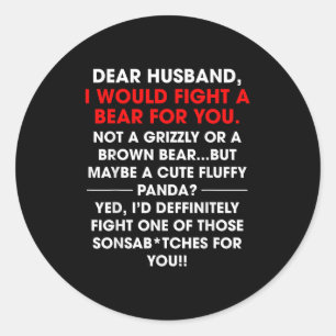 Dear Husband I Would Fight A Bear For You Funny Wi Classic Round Sticker