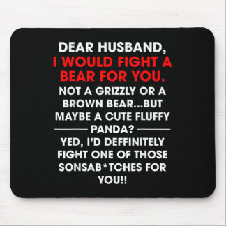 Dear Husband I Would Fight A Bear For You Funny Wi Mouse Mat
