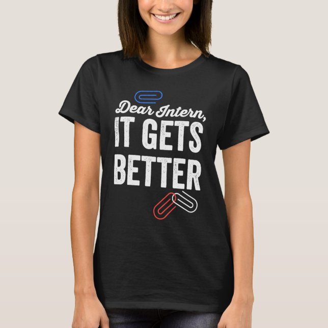 Dear Intern It Gets Better   Errors Office Intern T-Shirt (Front)