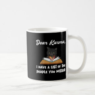 Dear Karma I Have A List Of People You Missed  Coffee Mug