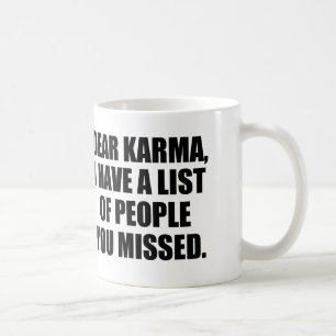 Dear karma, I have a list of people you missed. Coffee Mug