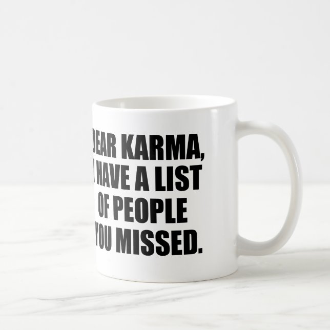 Dear karma, I have a list of people you missed. Coffee Mug (Right)