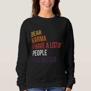 Dear Karma I Have A List Of People You Missed Sweatshirt