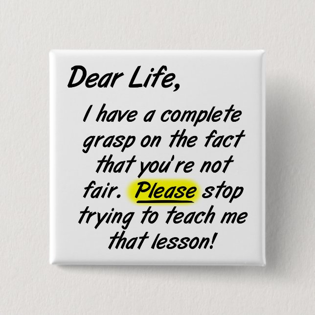 Dear Life Isn't Fair Funny Button Badge (Front)