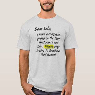 Dear Life Isn't Fair Please Stop funny t-shirt