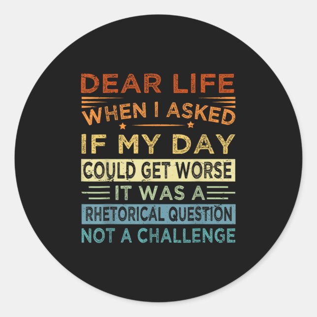 Dear Life - It Was A Rhetorical Question Not A Cha Classic Round Sticker (Front)