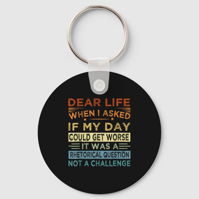 Dear Life - It Was A Rhetorical Question Not A Cha Key Ring (Front)