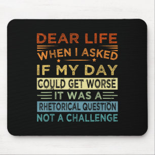 Dear Life - It Was A Rhetorical Question Not A Cha Mouse Mat