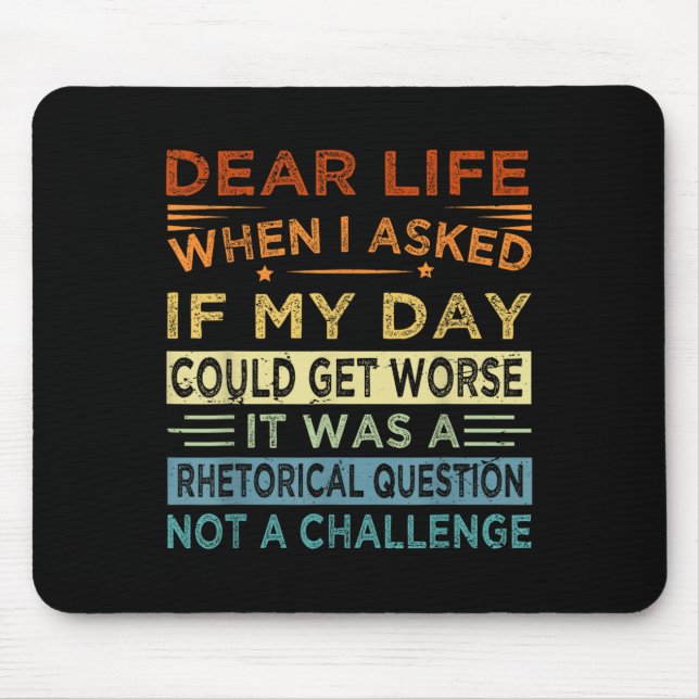 Dear Life - It Was A Rhetorical Question Not A Cha Mouse Mat (Front)