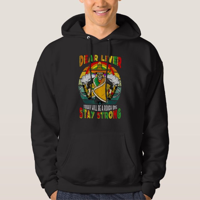 Dear Liver Today Will Be A Rough One Cinco De Mayo Hoodie (Front)