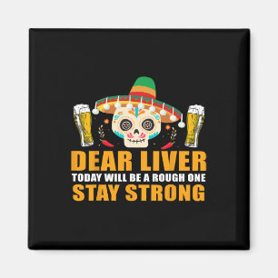 Dear Liver Today Will Be A Rough One Cinco De Mayo Magnet