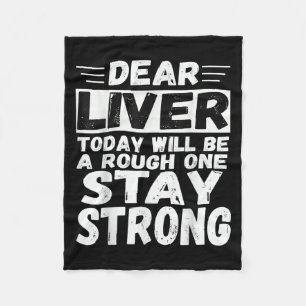 Dear Liver Today Will Be A Rough One Stay Strong C Fleece Blanket