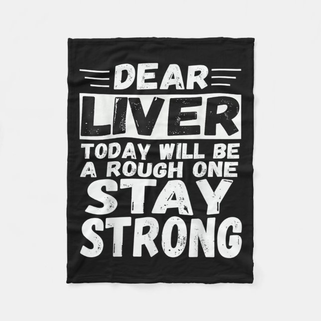 Dear Liver Today Will Be A Rough One Stay Strong C Fleece Blanket (Front)