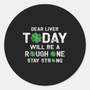 Dear Liver Today Will Be A Rough One Stay Strong  Classic Round Sticker