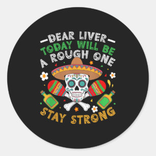 Dear Liver Today Will Be A Rough One Stay Strong  Classic Round Sticker