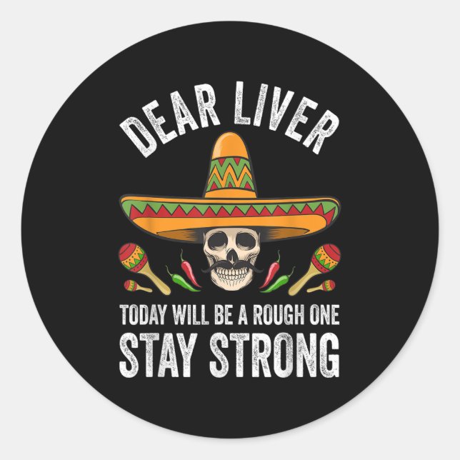 Dear Liver Today Will Be A Rough One Stay Strong  Classic Round Sticker (Front)