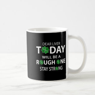Dear Liver Today Will Be A Rough One Stay Strong  Coffee Mug