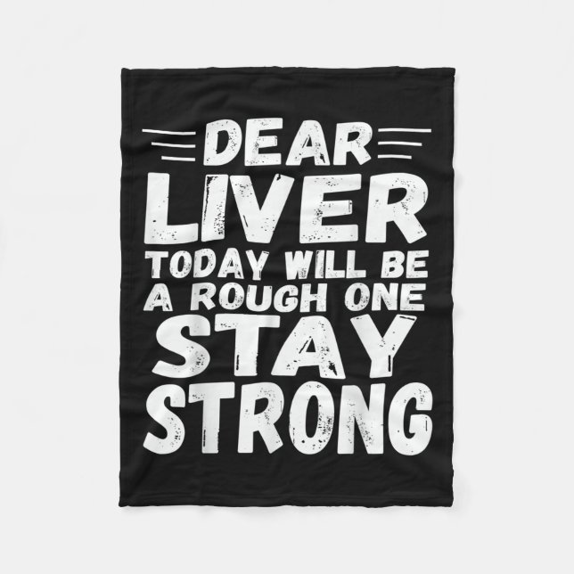 Dear Liver Today Will Be A Rough One Stay Strong F Fleece Blanket (Front)