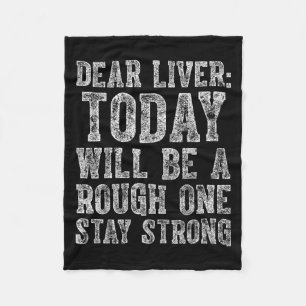Dear Liver Today Will Be A Rough One Stay Strong Fleece Blanket