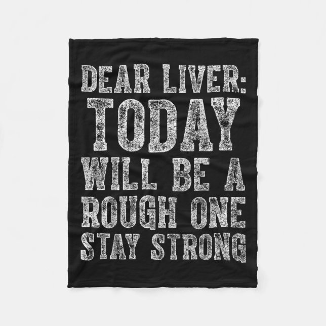 Dear Liver Today Will Be A Rough One Stay Strong  Fleece Blanket (Front)