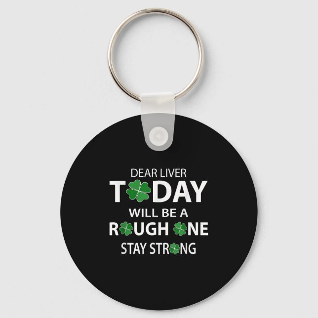 Dear Liver Today Will Be A Rough One Stay Strong  Key Ring (Front)