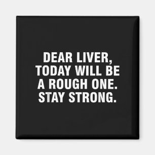 Dear Liver Today Will Be A Rough One Stay Strong Magnet