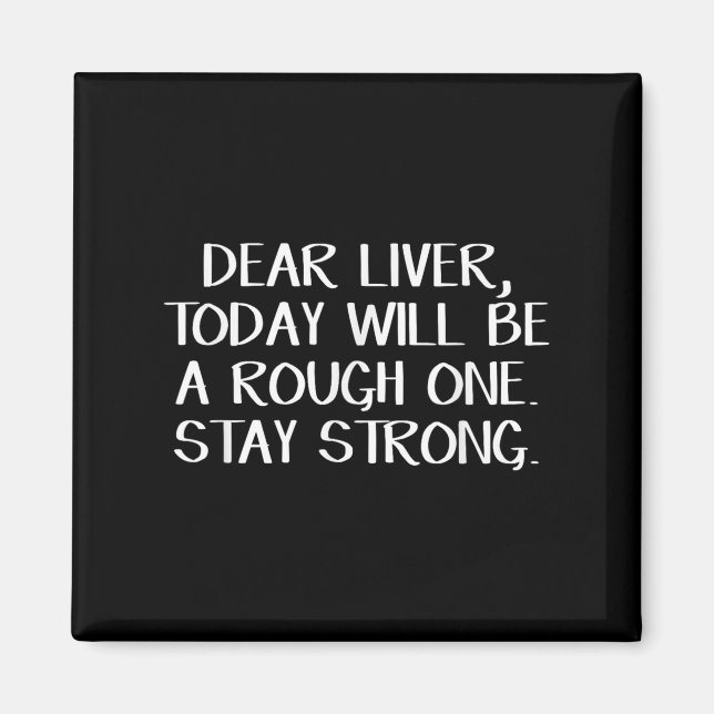 Dear Liver Today Will Be A Rough One Stay Strong  Magnet (Front)