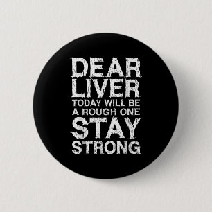 Dear Liver Today Will Be A Rough One Stay Strong S 6 Cm Round Badge