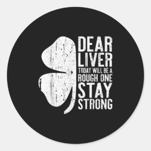 Dear Liver Today Will Be A Rough One Stay Strong S Classic Round Sticker