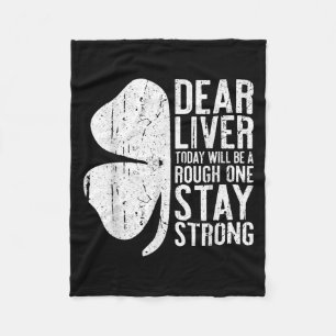 Dear Liver Today Will Be A Rough One Stay Strong S Fleece Blanket