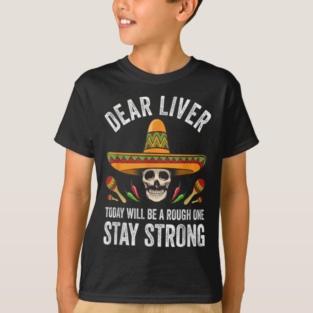 Dear Liver Today Will Be A Rough One Stay Strong  T-Shirt (Front)