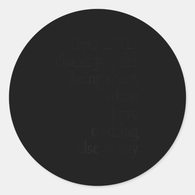 Dear Lol Funny Thank You Quote Design  Classic Round Sticker (Front)