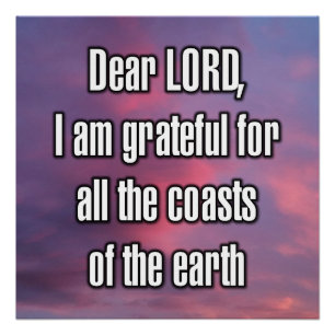 Dear LORD, I am grateful for all the coasts... Poster