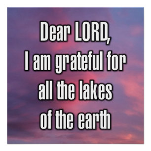 Dear LORD, I am grateful for all the lakes... Poster