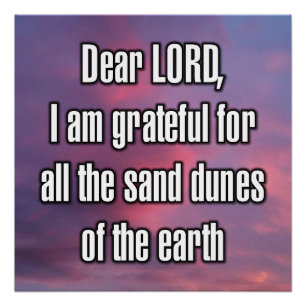 Dear LORD, I am grateful for all the sand... Poster