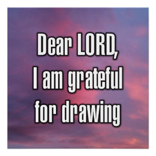 Dear LORD, I am grateful for drawing Poster